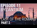 11. Byzantium - Last of the Romans (Part 2 of 2)