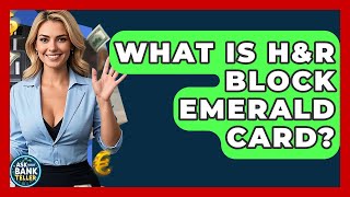 What Is H&R Block Emerald Card - Ask Your Bank Teller
