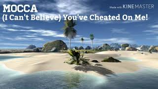 Karaoke - Mocca - (I Can&#39;t Believe) You&#39;ve Cheated On Me!