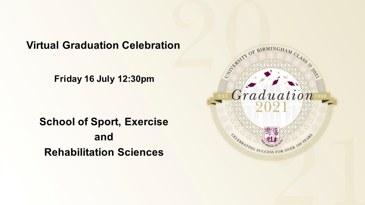 Virtual Graduation  - Friday 16 July 12.30pm, School of Sport, Exercise and Rehabilitation Sciences