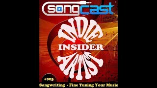 Indie Artist Insider 3 - Songwriting: Fine Tuning Your Music