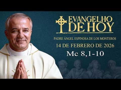 EVANGELIO DEL DÍA  14/2/2026 | Mc 8,1-10 | Padre Ángel Espinosa de los Monteros