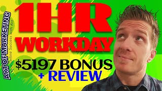 1Hr WorkDay Review, Demo, $5197 Bonus, 1Hr Work Day Review