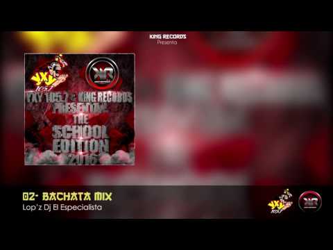 02- Bachata Mix By Lop'z Dj El Especialista - King Records - YxY Radio