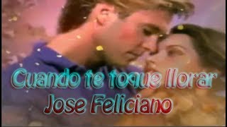 CUANDO TE TOQUE LLORAR (Jose Feliciano)