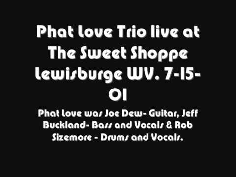 The Phat Luv Trio Live At The Sweet Shoppe Lewisburg WV ( Audio Only)