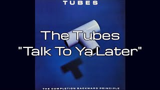 The Tubes - &quot;Talk To Ya Later&quot; HQ/With Onscreen Lyrics!