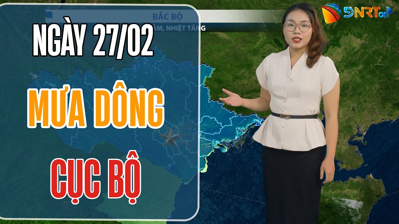 Thời tiết ngày mới 27/02 | Trung Bộ có mưa dông trên diện rộng, cục bộ có nơi mưa vừa, mưa to