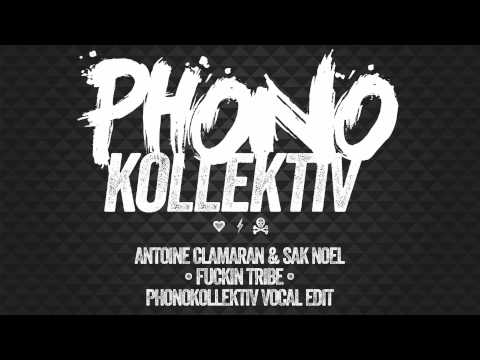 Antoine Clamaran feat. Sak Noel - Fucking tribe (Phonokollektiv Vocal Edit)