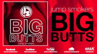 Jump Smokers &quot;Big Butts&quot;