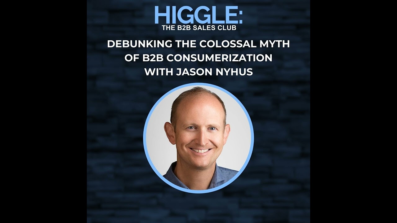 Debunking the Colossal Myth of B2B Consumerization with Jason Nyhus