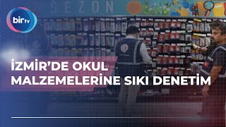 İZMİR’DE OKUL MALZEMELERİNE SIKI DENETİM