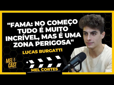 OS RISCOS DE SE TORNAR FAMOSO | LUCAS BURGATTI | MelCortes