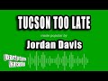 Jordan Davis Tucson Too Late Karaoke Version