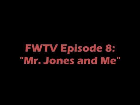 FWTV Episode 8: "Mr. Jones and Me"