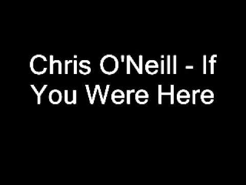 Chris O'Neill - If You Were Here