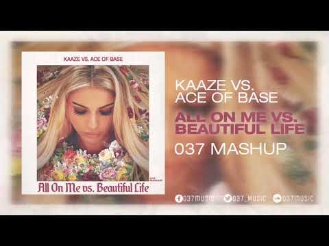 KAAZE vs. Ace of Base - All On Me vs. Beautiful Life (037 MashUp)