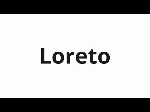 How to pronounce Loreto