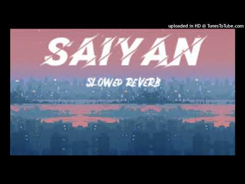 Saiyan - (Slowed+Reverb)  Sahir Ali Bagga ! Lofi+ Tarun
