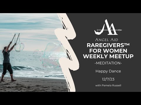 12/07/23 Raregivers™ For Women: Happy Dance - Meditation