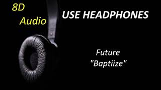 Future - Baptiize (8D Audio) + Lyrics |Use Headphones🎧|