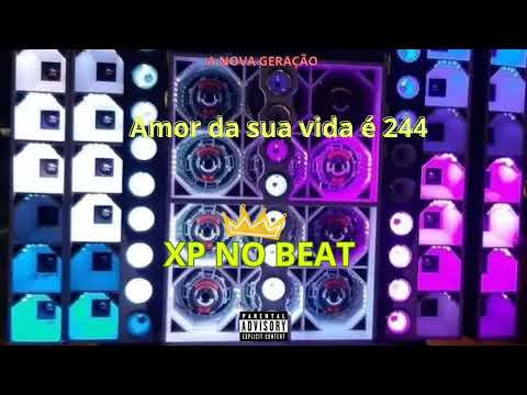 XP NO BEAT - Amor da sua vida é 244