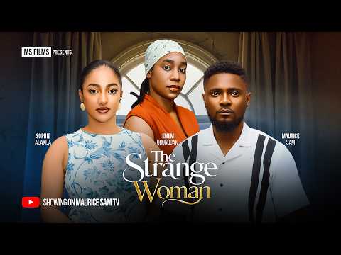 THE STRANGE WOMAN - MAURICE SAM, SOPHIE ALAKIJA, EMEM UDONQUAK, Latest 2026 Nigerian Movie
