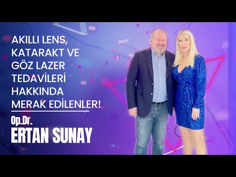 Op. Dr. Ertan Sunay Premium Akıllı Lens ve Göz Lazer Tedavileri konularında bilgi verdi