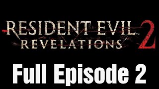 Resident Evil: Revelations 2 Gameplay Walkthrough Episode 2 Full Let's Play "Contemplation"