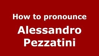 How to pronounce Alessandro Pezzatini