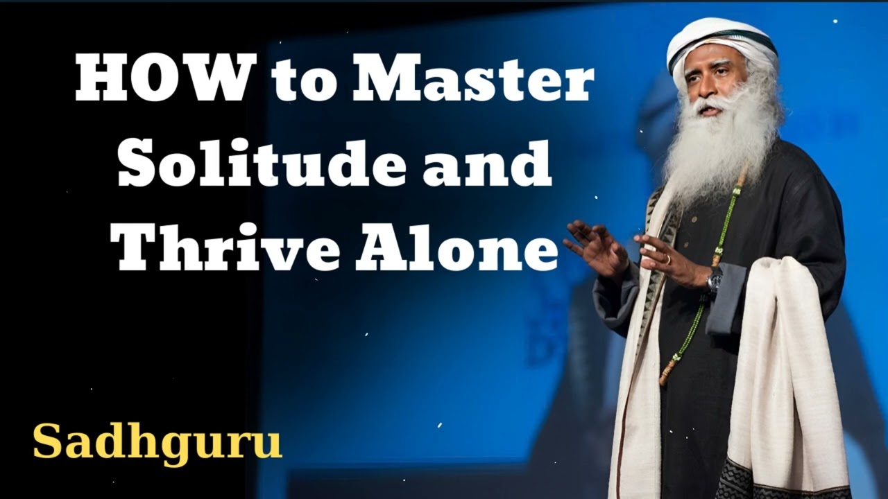 HOW to Master Solitude and Thrive Alone - Sadhguru Spiritual Teacher