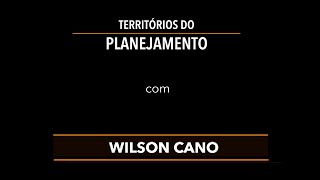 Territórios do Planejamento com Wilson Cano
