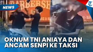 CEKCOK Berawal dari Senggolan, Oknum TNI Aniaya dan Todongkan Senpi ke Driver Taksi Online