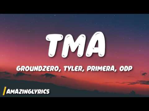 groundZERO - Tma (Lyrics) Ft. Tyler, Primera, ODP
