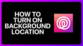 How To Turn On Background Location On Life360 Tutorial