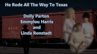 He Rode All The Way To Texas Dolly Parton, Emmylou Harris &amp; Linda Ronstadt with Lyrics
