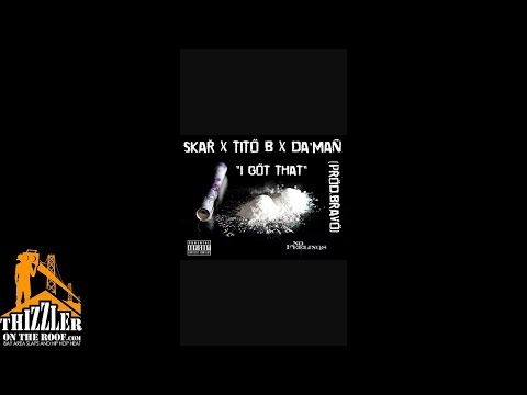 Skar x Tito B x Da Man - I Got That (Prod Bravo) [Thizzler.com]
