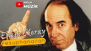 Erkin Koray - Fesuphanallah - Official Audio
