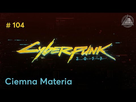 Cyberpunk 2077 PC | Ciemna Materia odc.104 | LZ