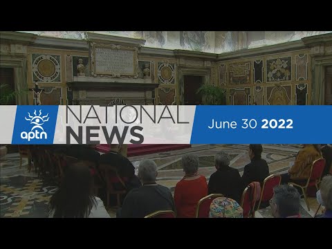 APTN National News June 30, 2022 – Looking back at the visit to the Vatican