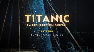 TITANIC: LA RESURRECCIÓN DIGITAL, ESTRENO 14 DE ABRIL EN EL CANAL NATIONAL GEOGRAPHIC