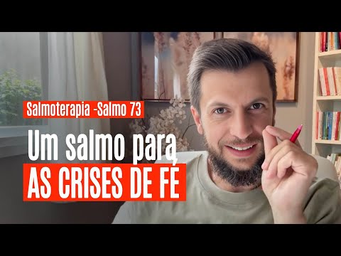 SALMO 73 - Um salmo para as crises de fé (SALMOTERAPIA)