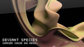 Deviant Species - Carrier (Squid Ink remix)