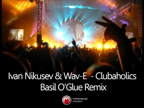 Ivan Nikusev & Wav-E - Clubaholics (Basil O'Glue Remix)
