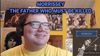 Morrissey - The Father Who Must Be Killed | Reaction! (Flabbergasted!)