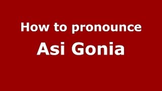 How to pronounce Asi Gonia