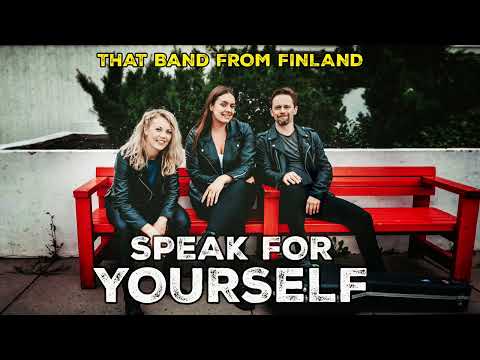 Speak For Yourself - That band from Finland