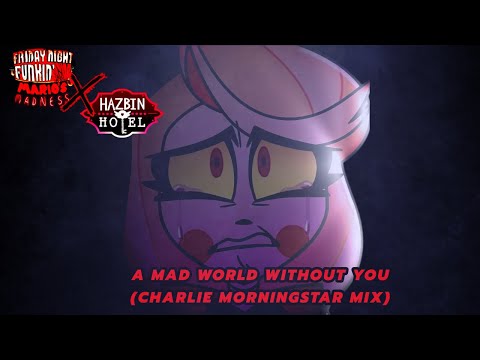 a mad world without you (Charlie Morningstar Mix) MM X HH