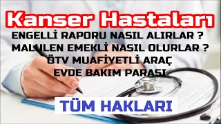 Kanser Hastaları Engelli Raporu ve Genel Hakları GÜNCEL BİLGİLER...