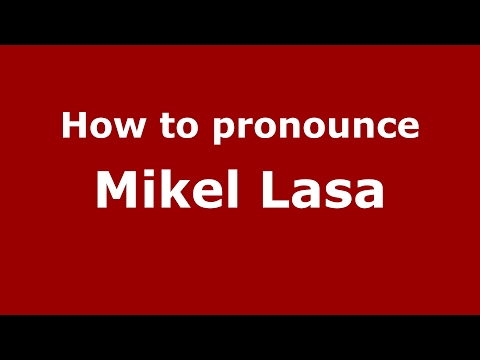How to pronounce Mikel Lasa (Spain/Spanish) - PronounceNames.com